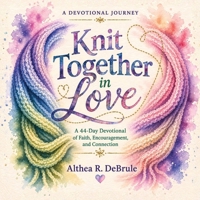 Knit Together in Love: A 44-Day Devotional of Faith, Encouragement, and Connection (Threads of Prayer by Althea R. DeBrule) B0GY8P1Q3P Book Cover