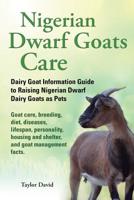 Nigerian Dwarf Goats Care: Dairy Goat Information Guide to Raising Nigerian Dwarf Dairy Goats as Pets 1927870011 Book Cover