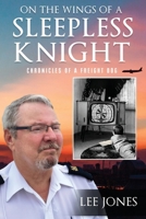 On The Wings Of A Sleepless Knight: Chronicles Of A Freight Dog 1649085192 Book Cover