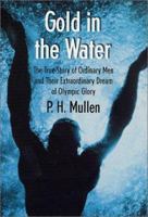 Gold in the Water: The True Story of Ordinary Men and Their Extraordinary Dream of Olympic Glory 0312311168 Book Cover