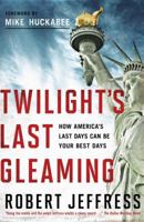 Twilight's Last Gleaming: How America's Last Days Can Be Your Best Days 1936034581 Book Cover