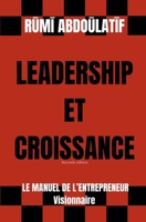 Leadership Et Croissance - Le Manuel De L'Entrepreneur Visionnaire (Seconde édition) (French Edition) B0GJBL4QR6 Book Cover