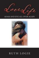 Love Life: Adam and Eve All Over Again! 149188455X Book Cover