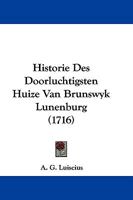 Historie Des Doorluchtigsten Huize Van Brunswyk Lunenburg (1716) 1104765950 Book Cover