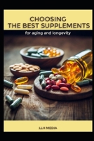Choosing the Best Supplements for Aging and Longevity (Supplements and Longevity) B0DV9Y8K91 Book Cover