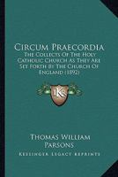 Circum Praecordia: The Collects Of The Holy Catholic Church As They Are Set Forth By The Church Of England 1164606301 Book Cover