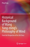 Historical Background of Wang Yang-Ming's Philosophy of Mind: From the Perspective of His Life Story 9811530351 Book Cover