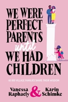 We Were Perfect Parents Until We Had Children 1776192621 Book Cover