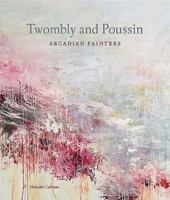 Twombly and Poussin: Arcadian Painters 1907372261 Book Cover