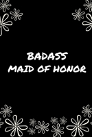 BADASS MAID OF HONOR: Thank You Maid Of Honor Gift| (Gag Gift) 169698341X Book Cover