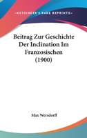 Beitrag Zur Geschichte Der Inclination Im Franzosischen (1900) 1160321000 Book Cover