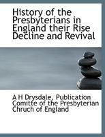 History of the Presbyterians in England their Rise Decline and Revival 1164053426 Book Cover