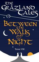 Between the Walls of Night: The Gräzland Tales: Book 1 (Histories of the Vale) (Volume 1) 1985315343 Book Cover