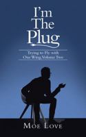 I'm the Plug: Trying to Fly with One Wing, Volume Two 1532064810 Book Cover