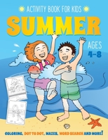 Summer Activity Book for Kids Ages 4-8 : Fun Art Workbook Games for Learning, Coloring, Dot to Dot, Mazes, Word Search, Spot the Difference, Puzzles and More 1089650914 Book Cover