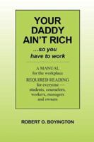 Your Daddy Ain't Rich: A Manual for the Workplace 1432714821 Book Cover