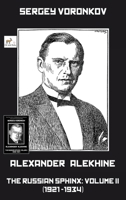 Alexander Alekhine – The Russian Sphinx: Volume II (1921-1934) 1916839142 Book Cover
