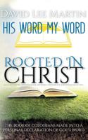 Rooted In Christ - The Book Of Colossians Made Into A Personal Declaration of God's Word 1512222259 Book Cover