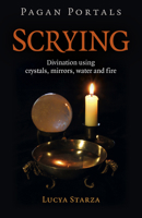 Pagan Portals - Scrying: Divination Using Crystals, Mirrors, Water and Fire 1789047153 Book Cover