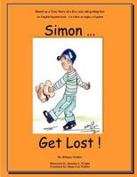 Simon...Get Lost!: Based on a True Story of a Five Year Old Getting Lost - An English/Spanish Book - Un Libro En Ingles y Espanol 1470040328 Book Cover
