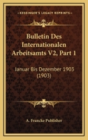 Bulletin Des Internationalen Arbeitsamts V2, Part 1: Januar Bis Dezember 1903 (1903) 116816124X Book Cover