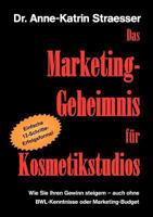 Das Marketing-Geheimnis für Kosmetikstudios: Wie Sie in 12 einfachen Schritten Ihren Umsatz steigern - auch ohne BWL-Studium oder Marketing-Budget 383916575X Book Cover