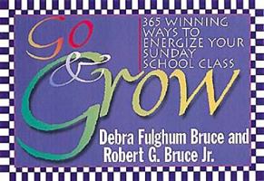 Go & Grow!: 365 Winning Ways to Energize Your Adult Sunday School Class 0687060249 Book Cover