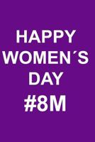 HAPPY WOMEN´S DAY #8M: An original gift for women's day, tell her how much you love her with this notebook specially designed for her. 1798873001 Book Cover