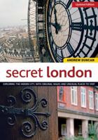 Secret London: Exploring the Hidden City, With Original Walks And Unusual Places to Visit 1566566363 Book Cover
