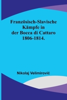 Französisch-slavische Kämpfe in der Bocca di Cattaro 1806-1814. 9356901406 Book Cover