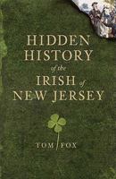 Hidden History of the Irish of New Jersey 1609490304 Book Cover