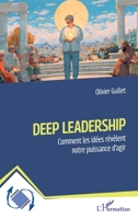 Deep Leadership: Comment les idées révèlent notre puissance d’agir 2336559684 Book Cover