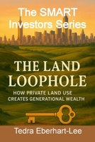 The Land Loophole: How Private Land Use Creates Generational Wealth 1300169907 Book Cover