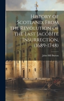 History of Scotland, From the Revolution of the Last Jacobite Insurrection, (1689-1748) 1019855916 Book Cover