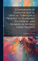 Comparison of Climatological Optical Turbulence Profiles to Standard, Statistical and Numerical Models Using Heleeos 1025134753 Book Cover