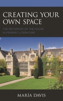 Creating Your Own Space: The Metaphor of the House in Feminist Literature 1793615373 Book Cover