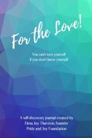 For the Love!: You can't love yourself if you don't know yourself. B087SFLS85 Book Cover