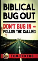 Biblical Bug Out: Don't Bug in - Follow the Calling 1944321365 Book Cover
