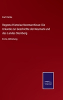 Regesta Historiae Neomarchicae: Die Urkunde zur Geschichte der Neumark und des Landes Sternberg: Erste Abtheilung 3752538864 Book Cover