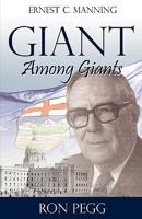 Giant Among Giants: Ernest C. Manning 1926676823 Book Cover