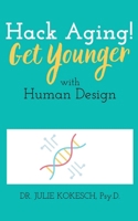 Hack Aging! Get Younger with Human Design B0FZ68WJYP Book Cover