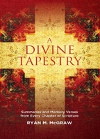 A Divine Tapestry: Summaries and Memory Verses from Every Chapter of Scripture 1527109402 Book Cover