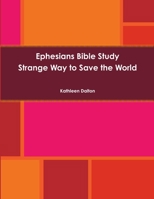 Ephesians Bible Study Strange Way to Save the World 1312675225 Book Cover