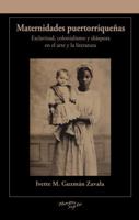 Maternidades puertorrique~nas en el arte y la literatura (Serie Nuevo Siglo) 193074496X Book Cover