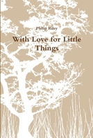 With Love for Little Things 1312787880 Book Cover