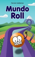 Mundo Roll: Una novela que habla del derecho a ser niño. Mucha imaginación, aventura y humor. Para niñas y niños de 6 a 12 años. B08WZLYZNS Book Cover