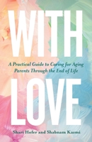 With Love: A Practical Guide to Caring for Aging Parents Through the End of Life B0G54F84C9 Book Cover