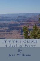 It's the Climb: A Book of Poetry 0988871602 Book Cover