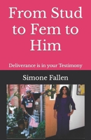 From Stud to Fem to Him: Deliverance is in your Testimony 1074991478 Book Cover