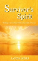 Survivor's Spirit: Holding on to God and Faith over Fear in the Battle of Cancer B0FP8TLXCQ Book Cover
